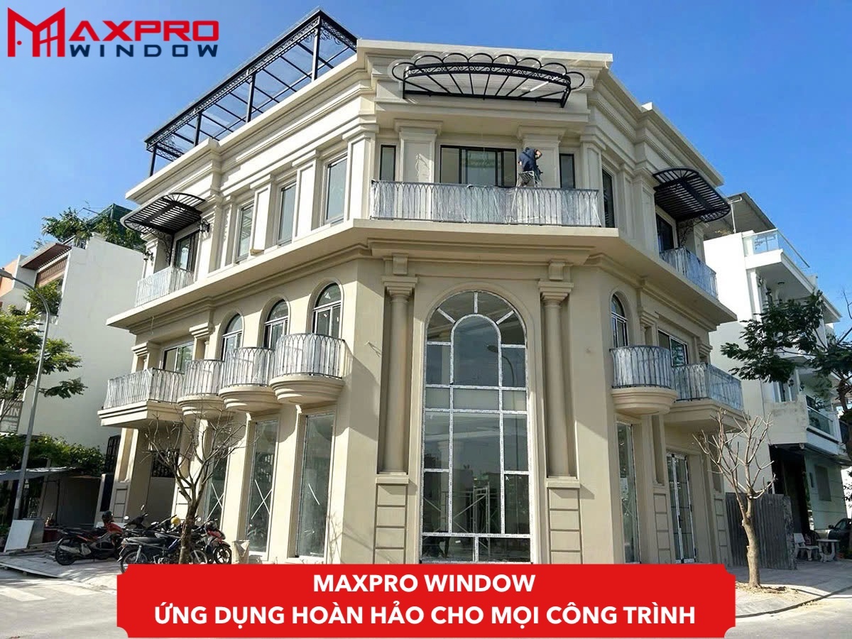 Maxpro Window - Ứng dụng đa dạng cho mọi công trình
